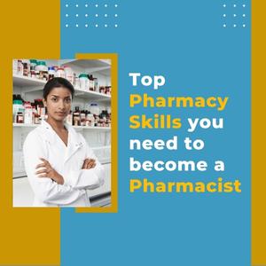 Top Pharmacy Skills you need to become a Pharmacist